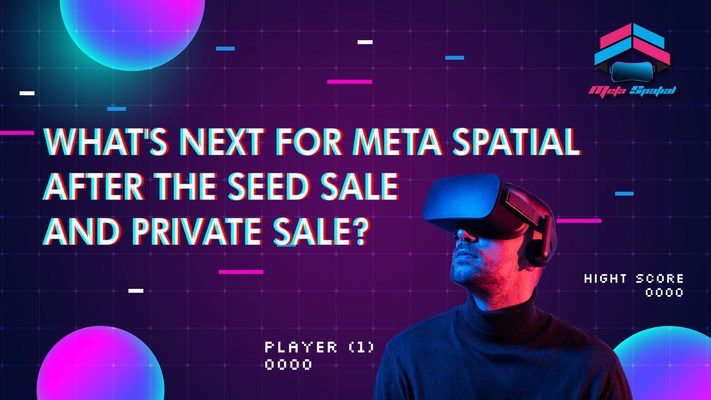 Meta Spatial Is Ready For The Next Step After The Seed Sale And Private Sale - Vimarsana News