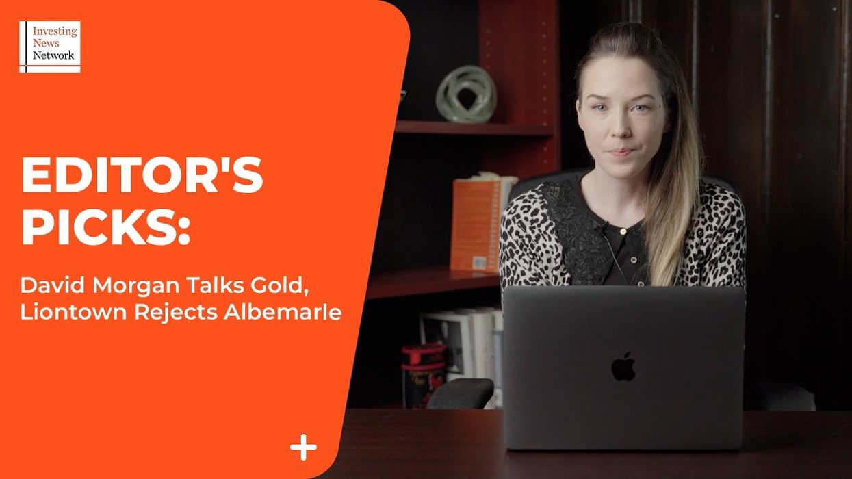 Top Stories This Week: David Morgan Talks Gold, Liontown Rejects Albemarle