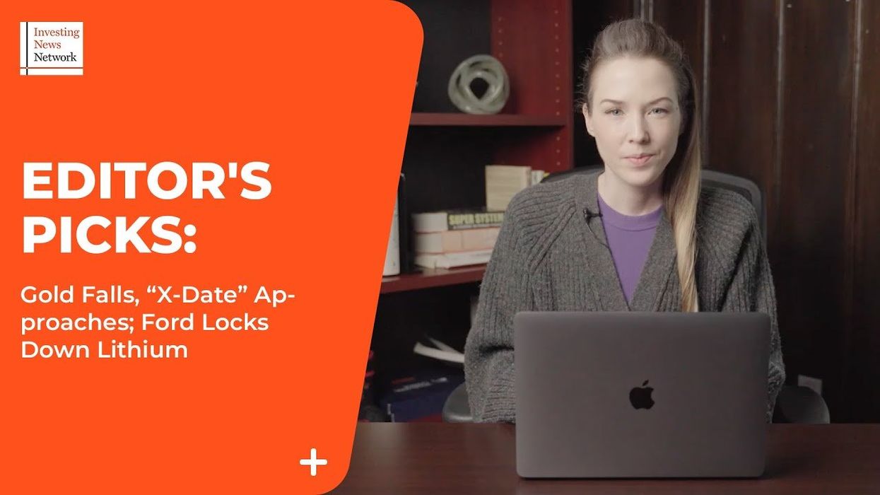 Top Stories This Week: Gold Price Retreats, “X-Date” Approaches; Ford Locks Down Lithium