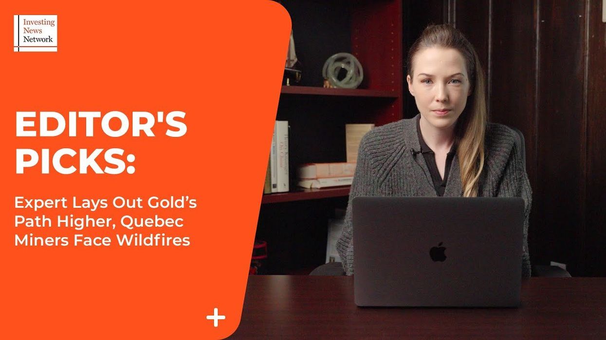 Top Stories This Week: Expert Lays Out Gold’s Path Higher, Quebec Miners Face Wildfires