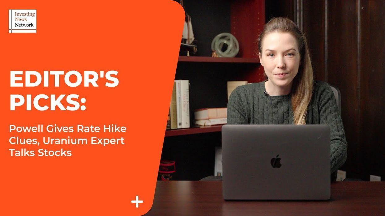 Top Stories This Week: Powell Gives Rate Hike Clues, Uranium Expert Talks Stocks