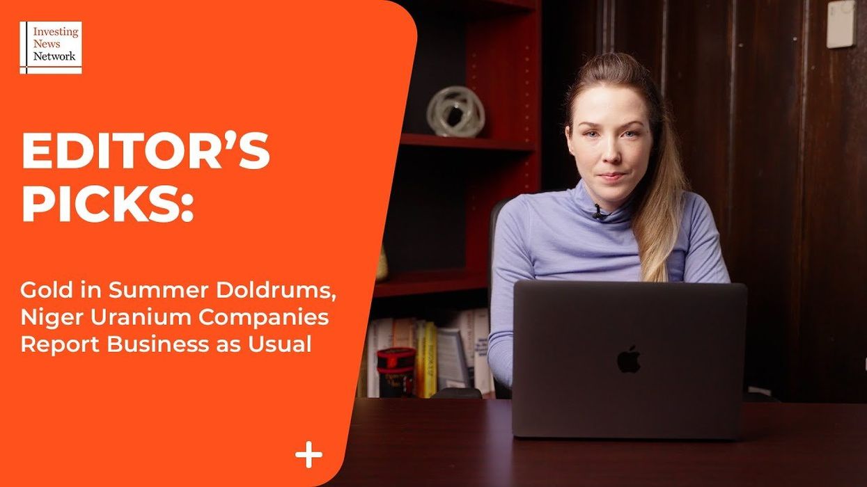 Top Stories This Week: Gold in Summer Doldrums, Niger Uranium Companies Report Business as Usual