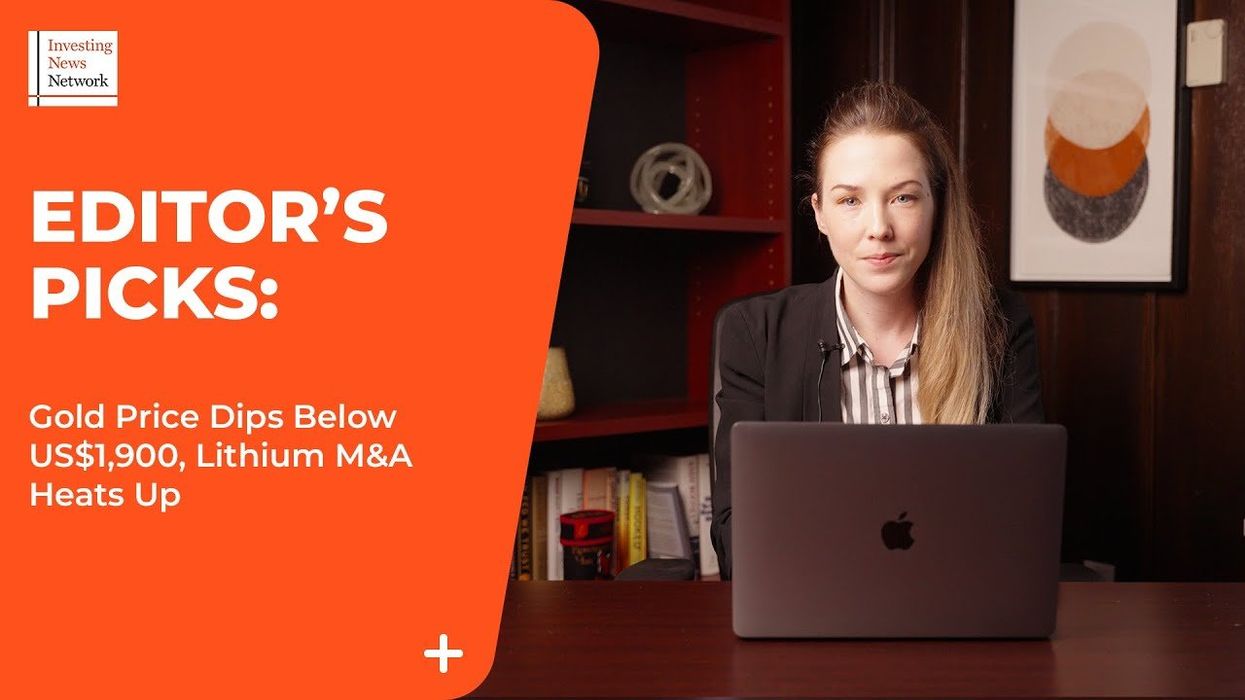 Top Stories This Week: Gold Price Dips Below US$1,900, Lithium M&A Heats Up