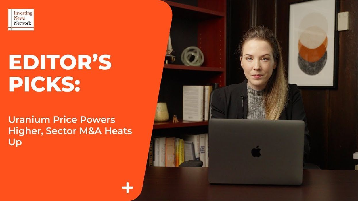 Top Stories This Week: Uranium Price Powers Higher, Sector M&A Heats Up