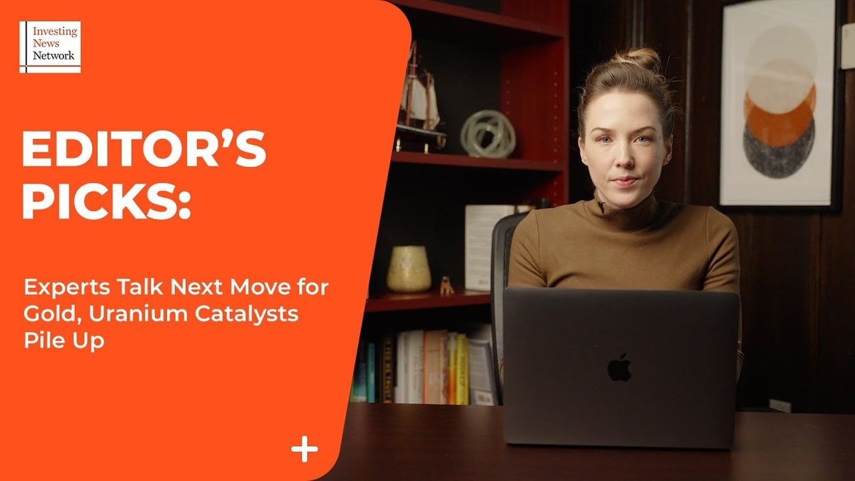 Top Stories This Week: Experts Talk Next Move for Gold, Uranium Catalysts Pile Up