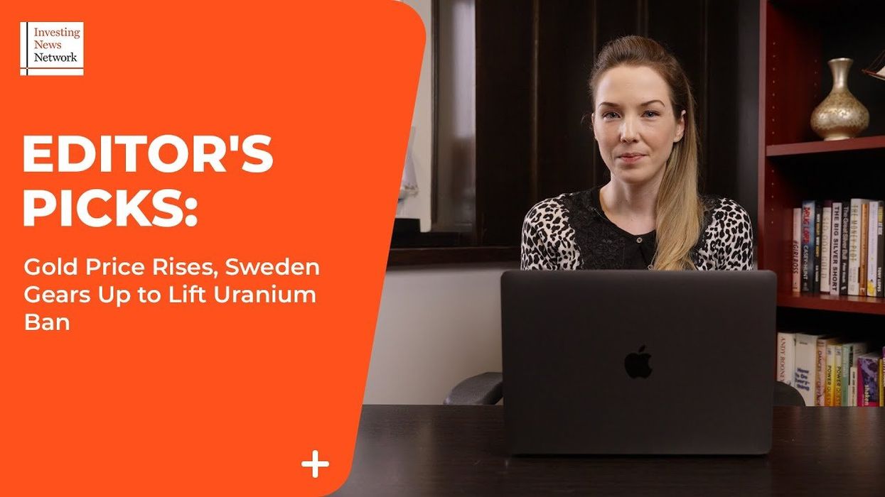 Top Stories This Week: Gold Price Breaks Out, Sweden Gears Up to Lift Uranium Ban