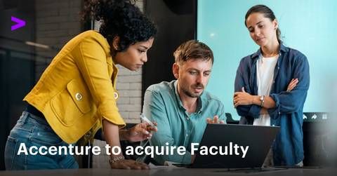 Accenture has agreed to acquire Faculty, a leading UK-based AI native services and products business built on highly technical applied AI skills and a unique decision intelligence product that features advanced simulation and optimization capabilities.