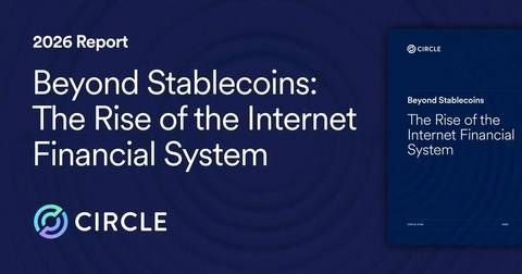 Circle 2026 Report: Beyond Stablecoins: The Rise of the Internet Financial System