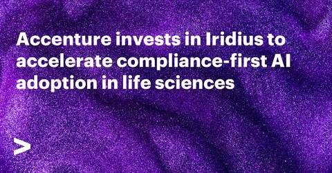 Accenture has invested, through Accenture Ventures, in Iridius, an enterprise AI infrastructure company that designs compliant-by-design AI solutions for highly regulated industries, including life sciences and pharmaceuticals sectors.