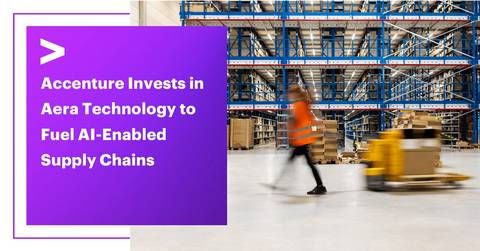 Accenture Invests in Aera Technology to Fuel AI-Enabled Supply Chains