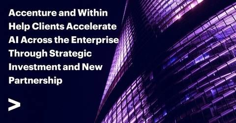 Accenture has made an investment, through Accenture Ventures, in Within, an AI platform company that helps organizations map, enhance, and automate their business processes and operations.