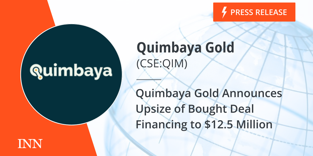 Quimbaya Gold Announces Upsize of Bought Deal Financing to $12.5 Million