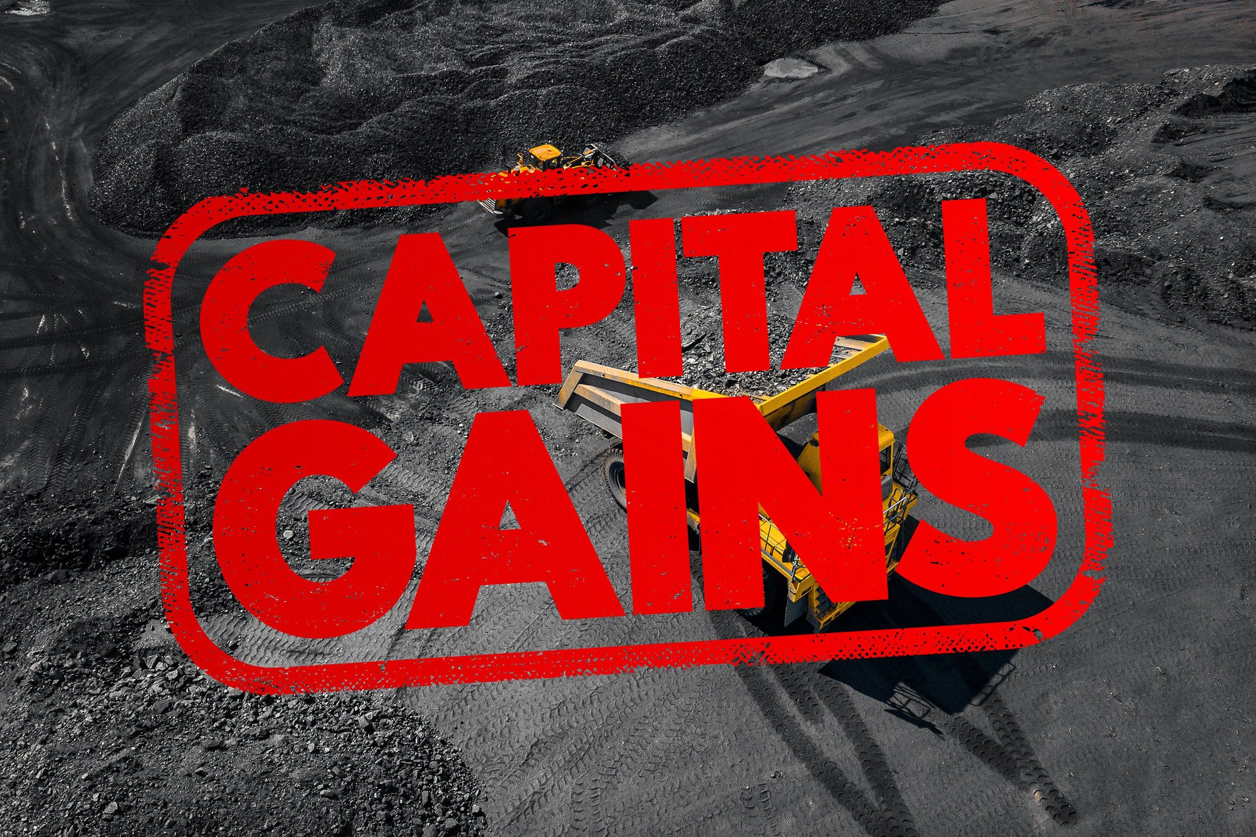 Mine site with the words "capital gains" superimposed on top of it. 