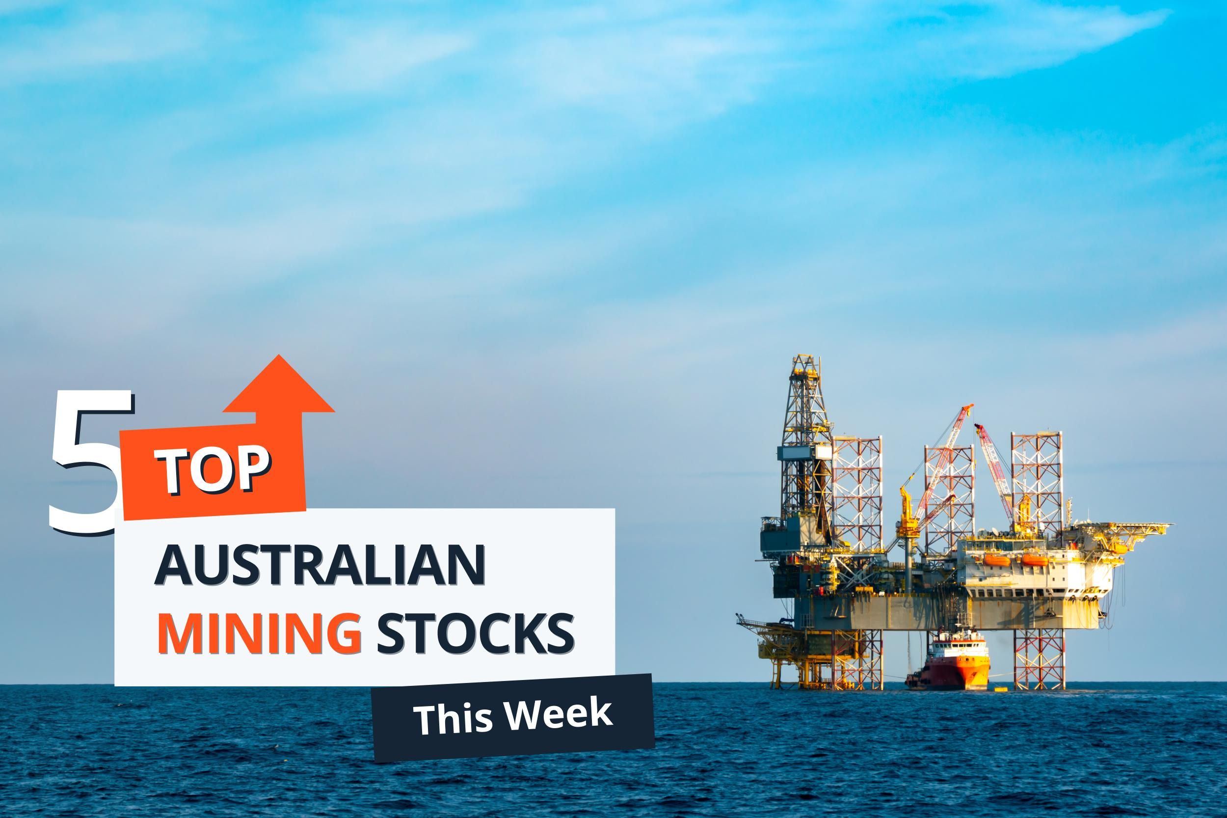 Offshore oil rig with "5 Top Australian Mining Stocks This Week" text overlay.